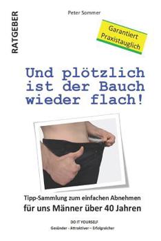 Paperback Und plötzlich ist der Bauch wieder flach!: Tipp-Sammlung zum einfachen Abnehmen für uns Männer über 40 Jahren [German] Book