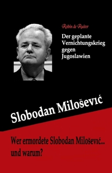 Paperback Wer ermordete Slobodan Milosevic... und warum?: Der geplante Vernichtungskrieg gegen Jugoslawien [German] Book