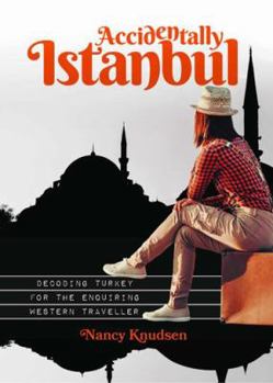 Paperback Accidentally Istanbul: Decoding Turkey for the enquiring Western traveller Book