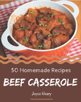 Paperback 50 Homemade Beef Casserole Recipes: Beef Casserole Cookbook - The Magic to Create Incredible Flavor! Book