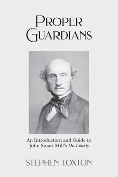 Paperback Proper Guardians: An Introduction and Guide to John Stuart Mill's On Liberty Book