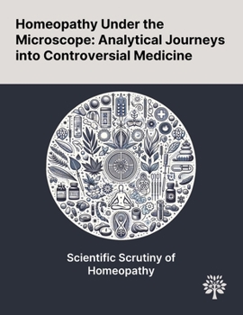 Paperback Homeopathy Under the Microscope: Analytical Journeys Into Controversial Medicine Book