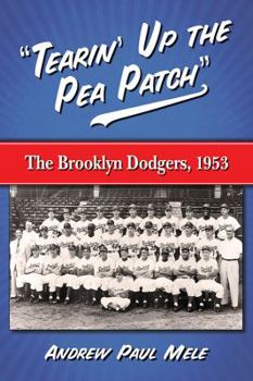 Paperback Tearin' Up the Pea Patch: The Brooklyn Dodgers, 1953 Book