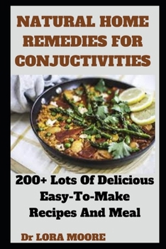 Paperback Natural Home Remedies for Conjuctivities: 200+ Lots Of Delicious Easy-To-Make Recipes And Meal Book