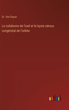 Hardcover Le colobome de l'oeil et le kyste séreux congénital de l'orbite [French] Book