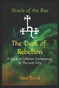 The Deck of Rebellion: A Guide to Lilithian Cartomancy in the Lost City