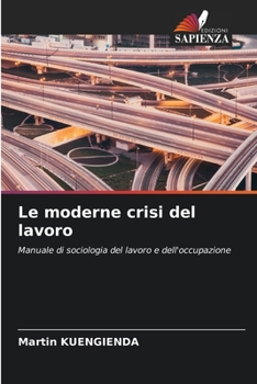 Le moderne crisi del lavoro: Manuale di sociologia del lavoro e dell'occupazione (Italian Edition)