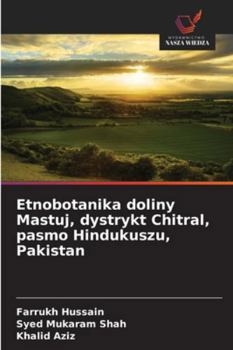 Etnobotanika doliny Mastuj, dystrykt Chitral, pasmo Hindukuszu, Pakistan (Polish Edition)