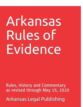 Paperback Arkansas Rules of Evidence: Rules, History and Commentary as revised through May 15, 2020 Book