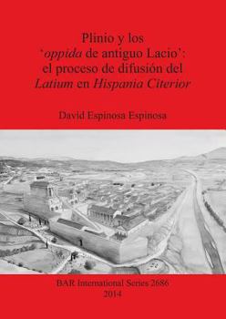 Paperback Plinio y los 'oppida de antiguo Lacio': el proceso de difusión del Latium en Hispania Citerior [Spanish] Book