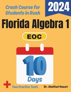 Florida Algebra 1 EOC Test Prep in 10 Days: Crash Course and Prep Book. The Fastest Prep Book and Test Tutor + Two Full-Length Practice Tests (Florida ... Rapid Reviews, Formula Sheets, Flash Cards)