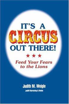 Paperback It's A Circus Out There!: Feed Your Fears To The Lions Book