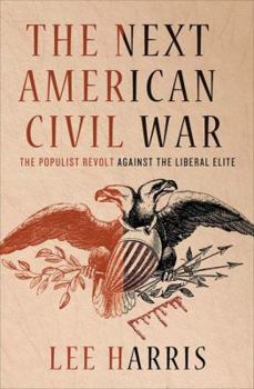 Hardcover The Next American Civil War: The Populist Revolt Against the Liberal Elite Book
