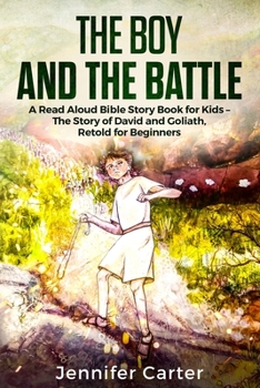 Paperback The Boy and the Battle: A Read Aloud Bible Story Book for Kids - The Old Testament Story of David and Goliath, Retold for Beginners Book
