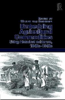 Hardcover Embedding Agricultural Commodities: Using Historical Evidence, 1840s-1940s Book