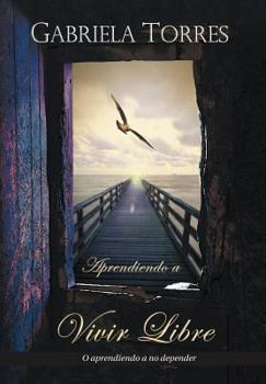 Hardcover Aprendiendo a Vivir Libre: O Aprendiendo a No Depender Book