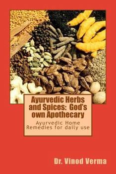 Paperback Ayurvedic Herbs and Spices: God's own Apothecary: Ayurvedic Home Remedies for daily use Book