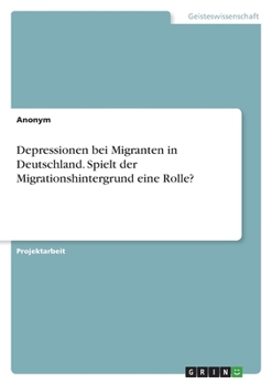 Paperback Depressionen bei Migranten in Deutschland. Spielt der Migrationshintergrund eine Rolle? [German] Book