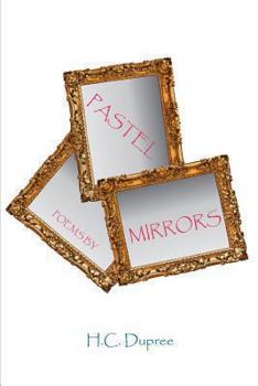 Paperback Pastel Mirrors-Poems by H.C. Dupree Book