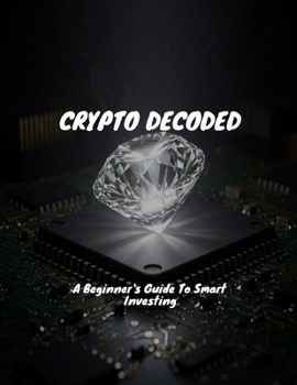 Paperback CRYPTO DECODED A Beginner's Guide To Smart Investing Book