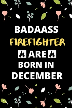 Paperback Badass Firefighter Are Born in December: Fireman & Firefighter jobs Birthday Gifts for friends, kids, close one Book