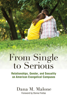 Paperback From Single to Serious: Relationships, Gender, and Sexuality on American Evangelical Campuses Book