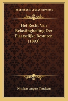 Paperback Het Recht Van Belastingheffing Der Plaatselijke Besturen (1893) [Dutch] Book