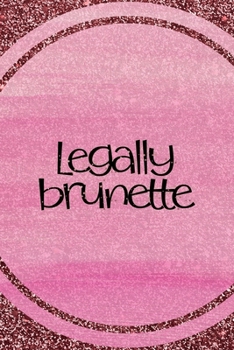 Paperback Legally Brunette: All Purpose 6x9 Blank Lined Notebook Journal Way Better Than A Card Trendy Unique Gift Pink Glitter Brunette Book