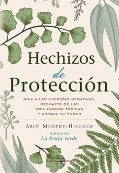 Paperback Hechizos de Protección: Anula Las Energías Negativas, Deshazte de Las Influencias Tóxicas Y Abraza Tu Poder [Spanish] Book