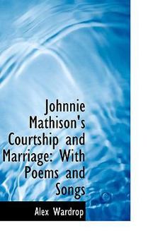 Paperback Johnnie Mathison's Courtship and Marriage: With Poems and Songs Book