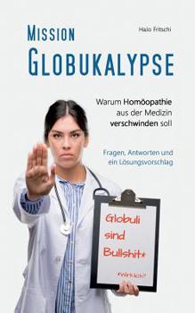 Paperback Mission Globukalypse: Warum Homöopathie aus der Medizin verschwinden soll [German] Book