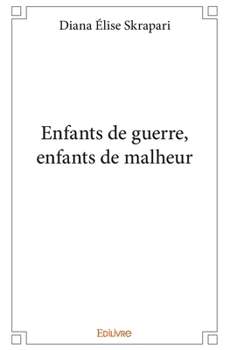 Enfants de guerre, enfants de malheur (French Edition)