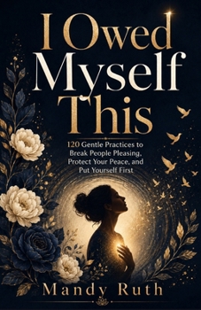 Paperback I Owed Myself This: 120 Gentle Practices to Break People Pleasing, Protect Your Peace, and Put Yourself First Book