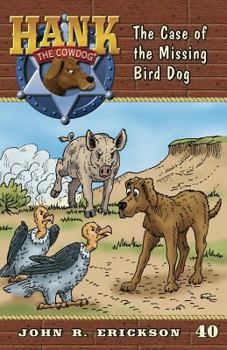 The Case of the Missing Bird Dog - Book #40 of the Hank the Cowdog