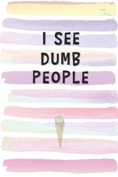 Paperback I See Dumb People: Blank Lined Notebook Journal Gift for Friend, Coworker, Boss Book