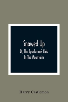 Paperback Snowed Up: Or, The Sportsman'S Club In The Mountains Book