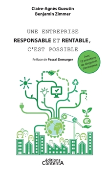 Paperback Une entreprise responsable et rentable, c'est possible: Avec 18 entretiens de dirigeants d'entreprise [French] Book