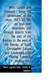 Paperback With Carson and Fr Mont: Being the Adventures, in the Years 1842-'43-'44, on Trail Over Mountains a Book