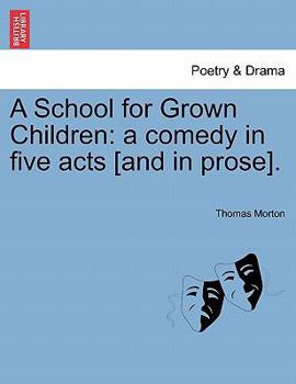 Paperback A School for Grown Children: A Comedy in Five Acts [And in Prose]. Book