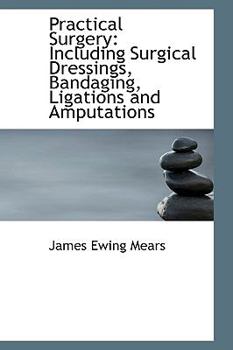 Paperback Practical Surgery: Including Surgical Dressings, Bandaging, Ligations and Amputations Book