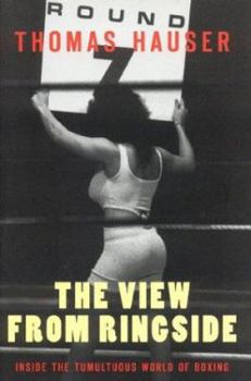 Hardcover The View from Ringside: Inside the Tumultuous World of Boxing Book