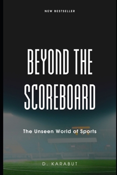 Beyond the Scoreboard: The Unseen World of Sports