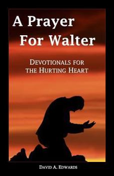 Paperback A Prayer for Walter: Devotionals for the Hurting Heart Book