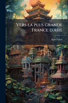 Paperback Vers la plus grande France d'Asie: Au Tonkin [French] Book