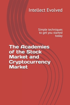 Paperback The Academies of the Stock Market and Cryptocurrency Market: Simple techniques to get you started today Book