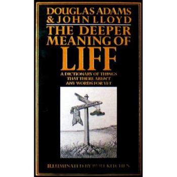 The Deeper Meaning of Liff - a Dictionary Of Things there Aren't Any Words for Yet - Book #2 of the Meaning of Liff