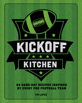 Hardcover Kickoff Kitchen: 64 Game-Day Recipes Inspired by Every Pro Football Team Book