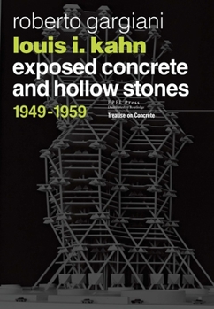 Hardcover Louis I. Kahn: Exposed Concrete and Hollow Stones, 1949-1959 Book