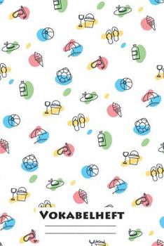 Vokabelheft: XXL Edition Sommer I Extra dickes Heft f�r den Unterricht von Fremdsprachen I Franz�sich, Spanisch, Englisch, Latein, Italienisch I 120 Seiten I ca. A5 I f�r Grundschule, Ober- und Mittel