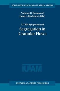IUTAM Symposium on Segregation in Granular Flows (Solid Mechanics and its Applications Volume 81) (Solid Mechanics and Its Applications)